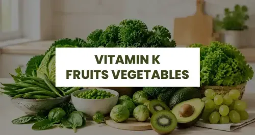 Vitamin K Fruits and Vegetables - Best Sources to Add to Your Diet